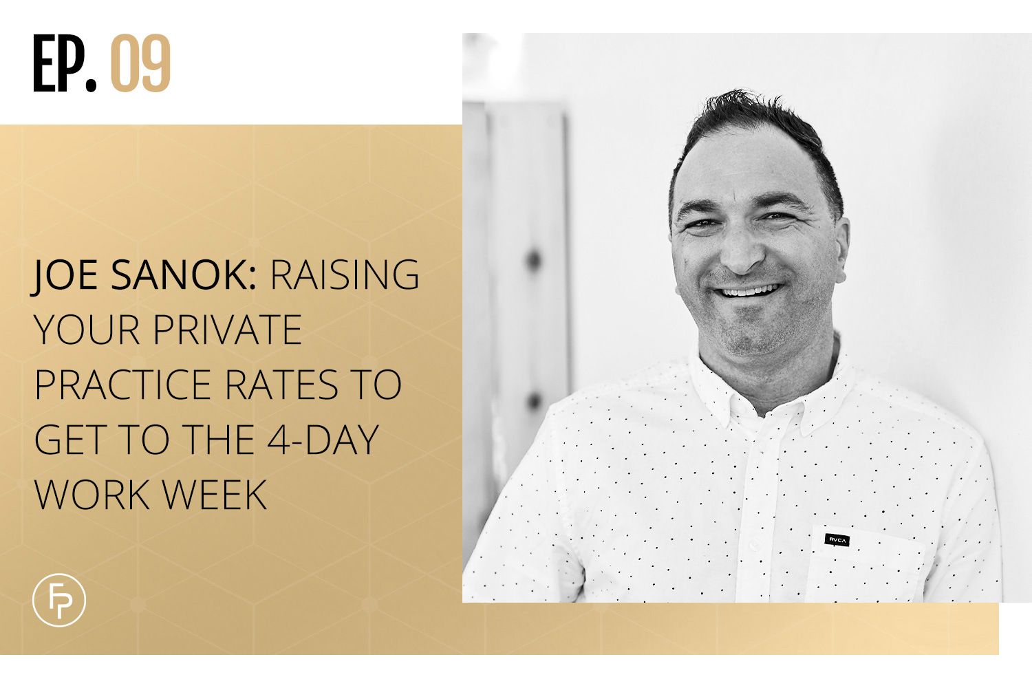 JOE SANOK: RAISING YOUR PRIVATE PRACTICE RATES TO GET TO THE 4-DAY WORK WEEK | EP 09