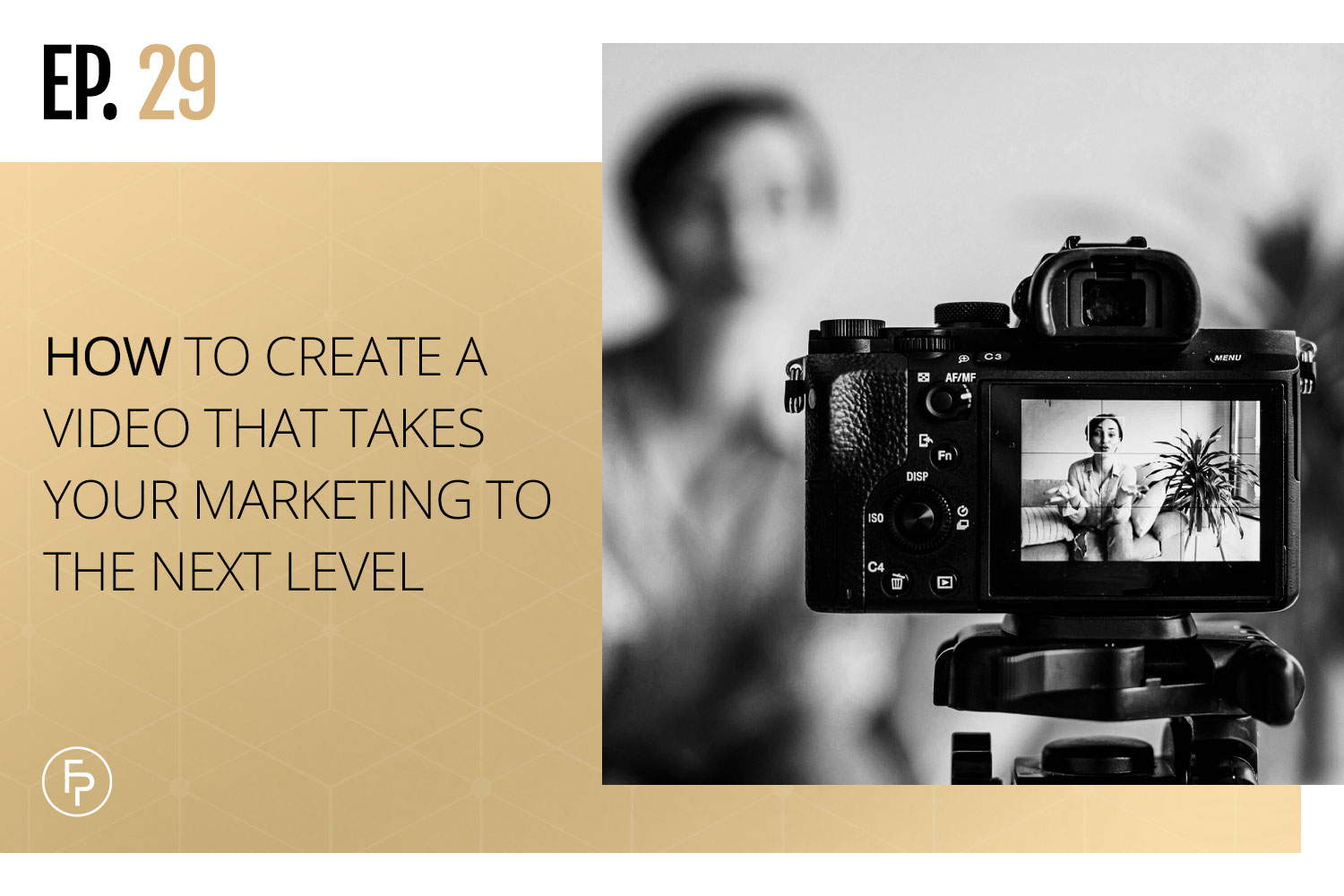 How to Create a Video That Takes Your Marketing to the Next Level | Ep 29