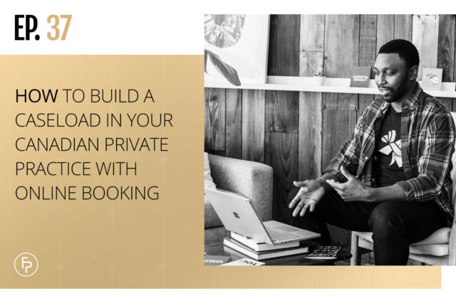 How to Build a Caseload in Your Canadian Private Practice With Online Booking | Ep 37