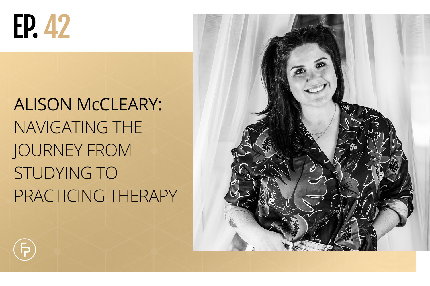 Alison McCleary: Navigating the Journey From Studying to Practicing Therapy| Ep 42
