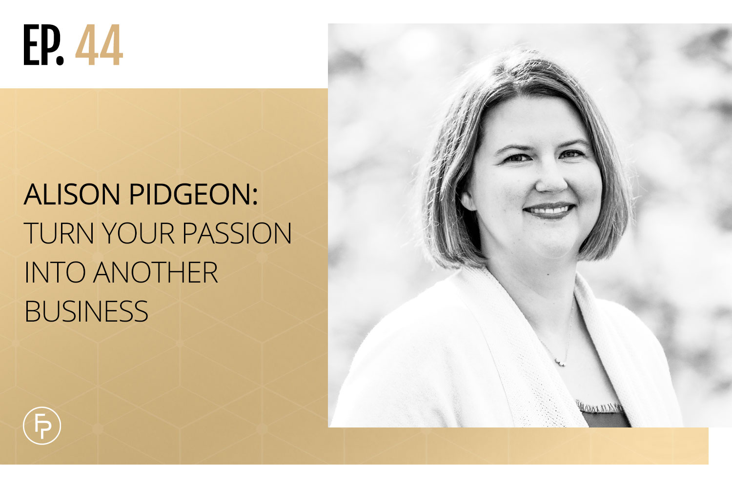 Alison Pidgeon: Turn Your Passion Into Another Business | Ep 44