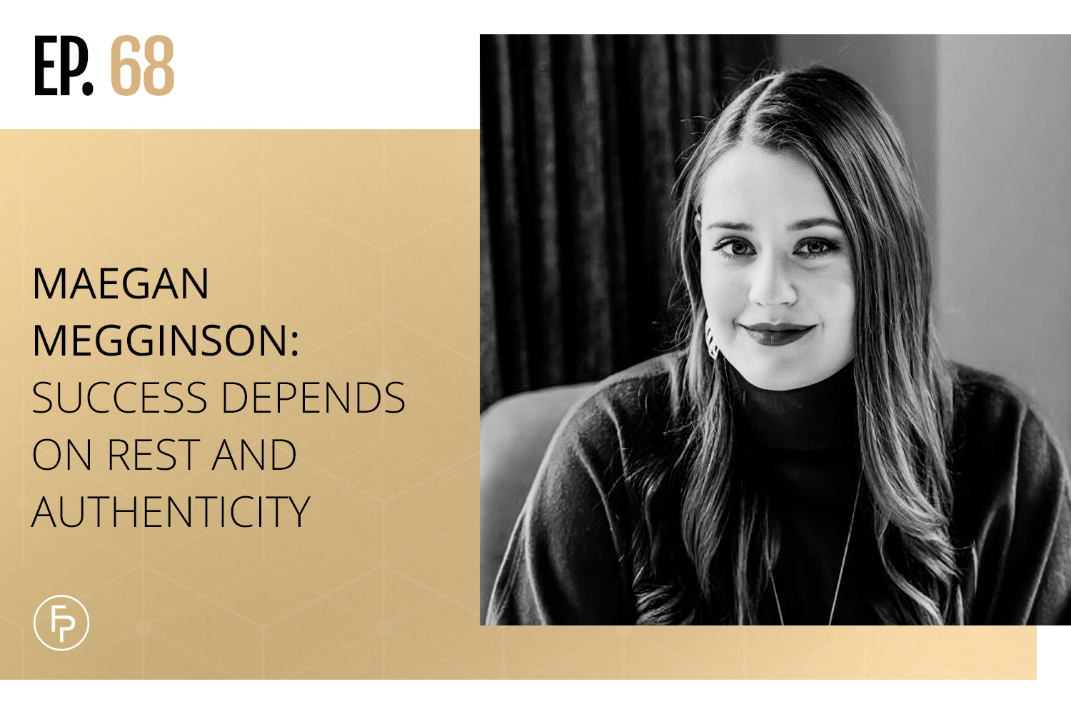 Maegan Megginson: Success Depends on Rest and Authenticity | Ep 68