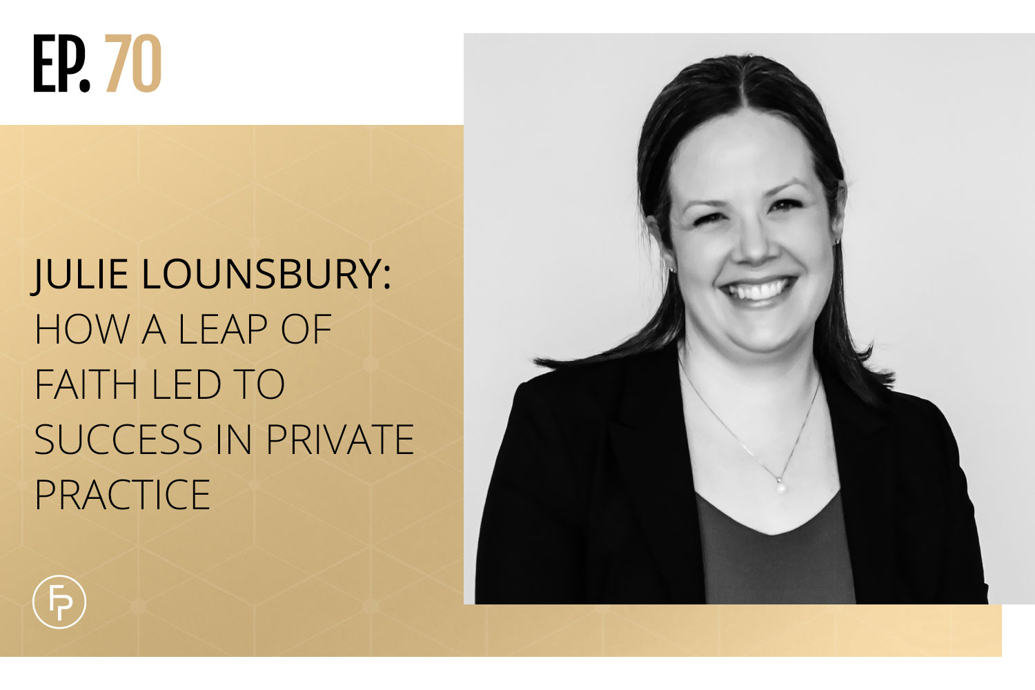 Julie Lounsbury: How a Leap of Faith Led to Success in Private Practice | Ep 70