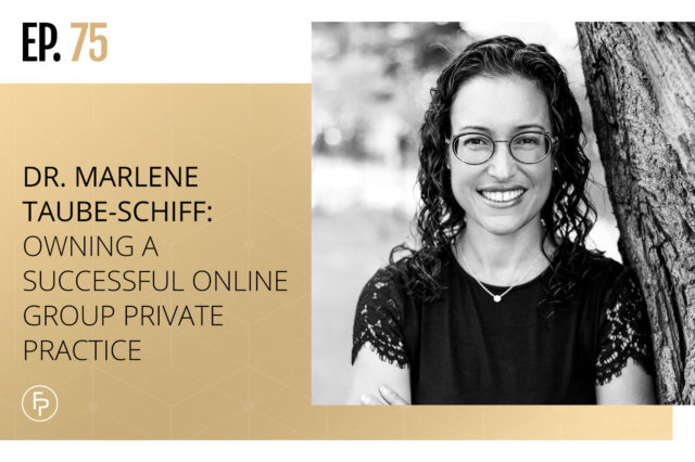 Dr. Marlene Taube-Schiff: Owning a Successful Online Group Private Practice | Ep 75