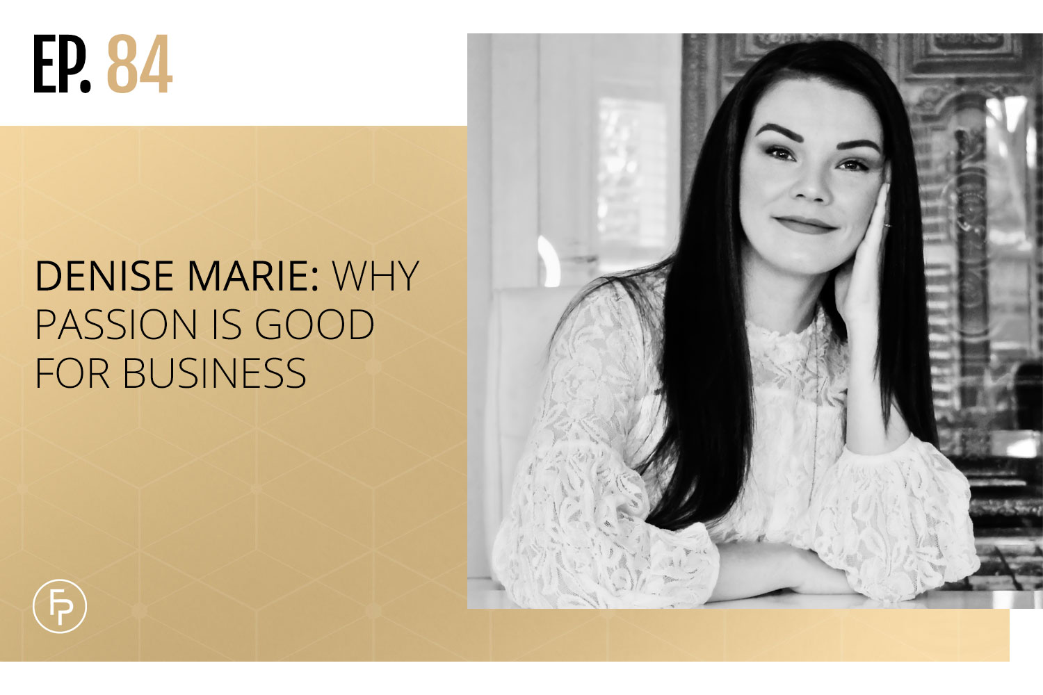 Denise Marie: Why Passion Is Good for Business | Ep 84