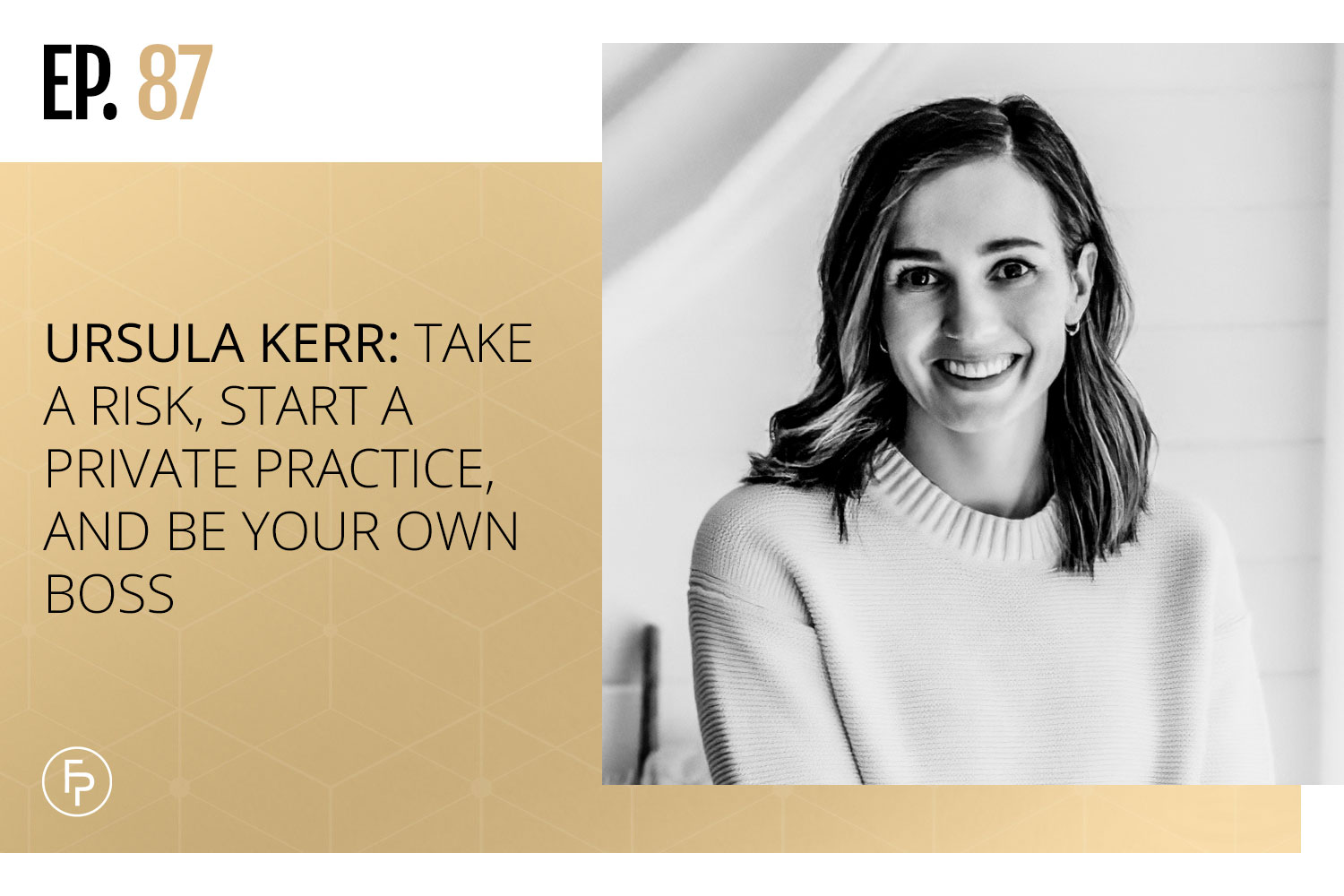 Ursula Kerr: Take a Risk, Start a Private Practice, and Be Your Own Boss | Ep 87