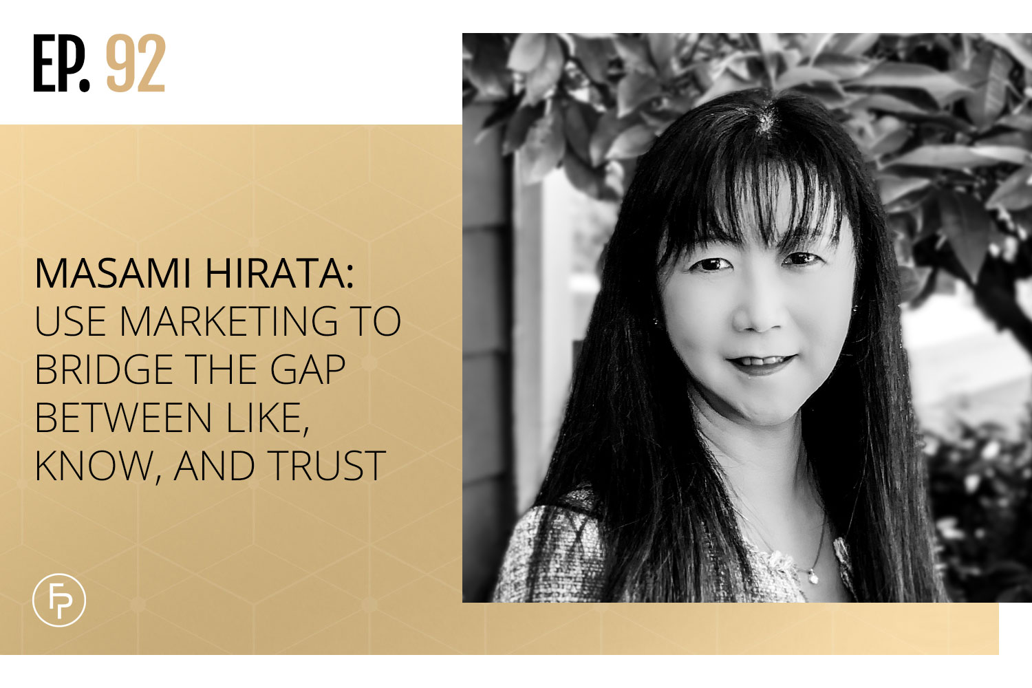 Masami Hirata: Use Marketing to Bridge the Gap Between Like, Know, and Trust | Ep 92