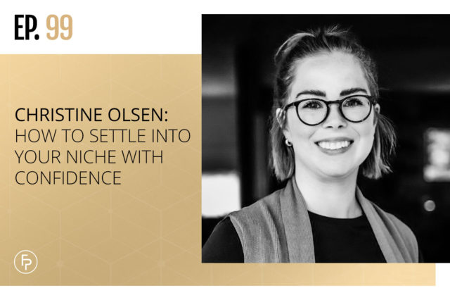 Christine Olsen: How to Settle Into Your Niche With Confidence | Ep 99