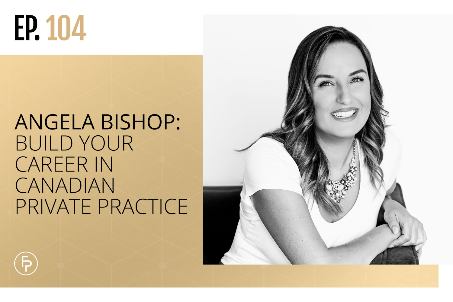 Angela Bishop: Build Your Career in Canadian Private Practice | Ep 104