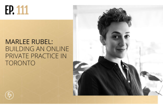 Marlee Rubel: Building an Online Private Practice in Toronto | Ep 111