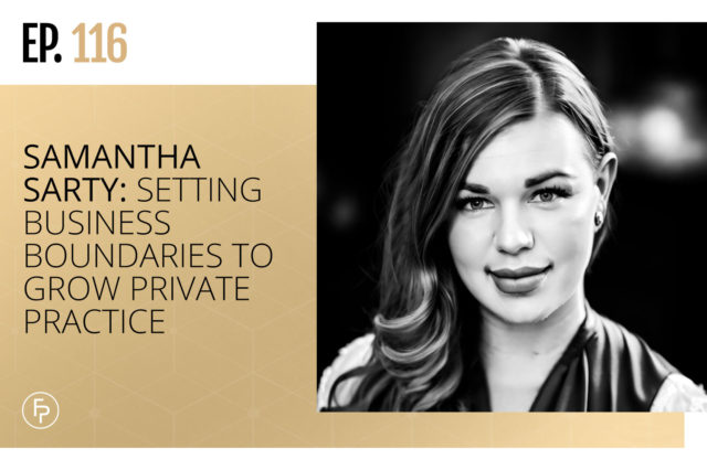 Samantha Sarty: Setting Business Boundaries to Grow Private Practice | Ep 116