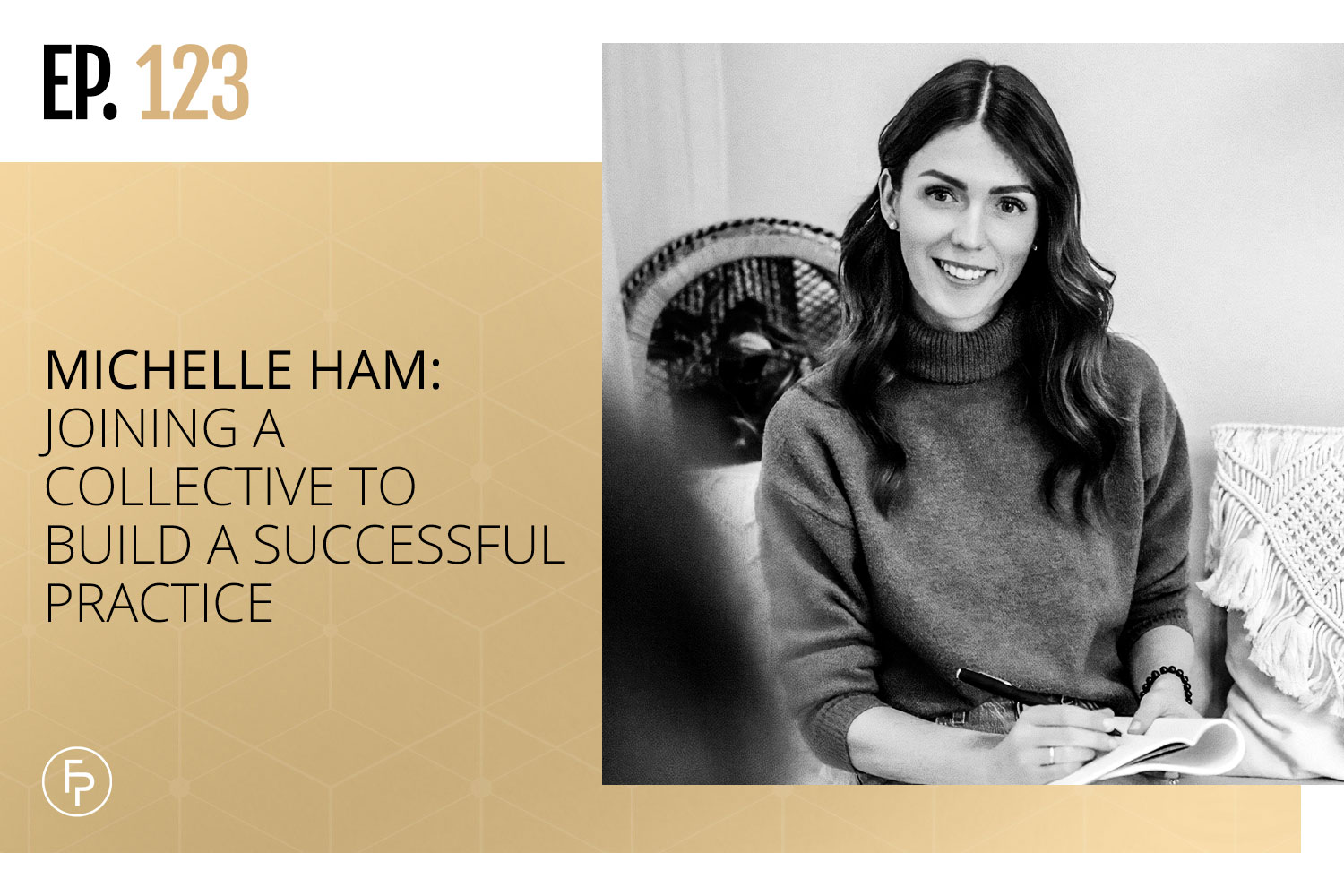 Michelle Ham: Joining a Collective to Build a Successful Practice | Ep 123