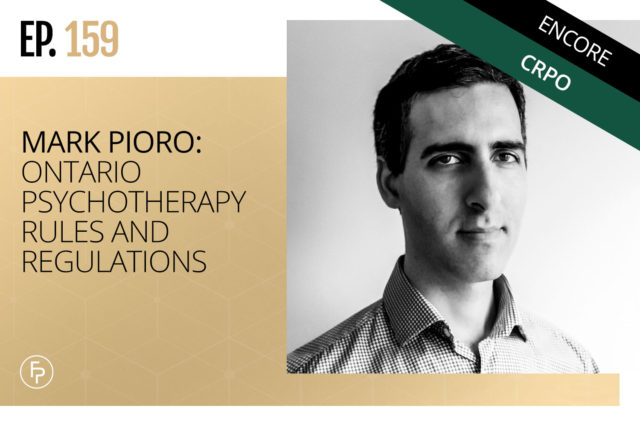 Mark Pioro: Ontario Psychotherapy Rules and Regulations | Ep 159