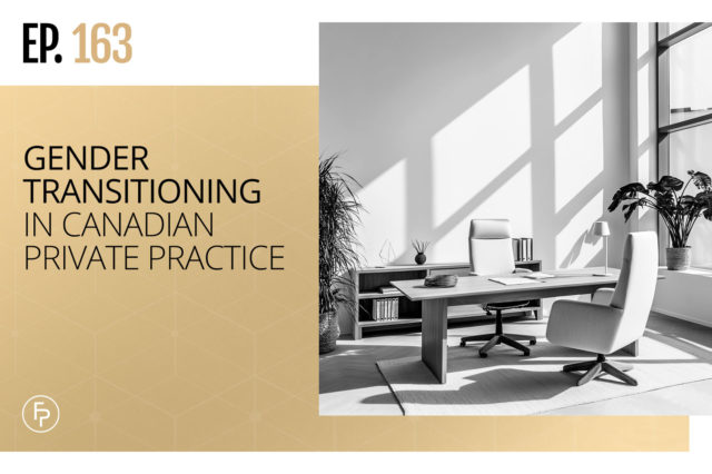 Gender Transitioning in Canadian Private Practice | Ep 163