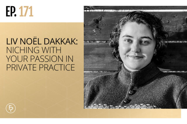 LIV Noël Dakkak: Niching With Your Passion in Private Practice | Ep 171