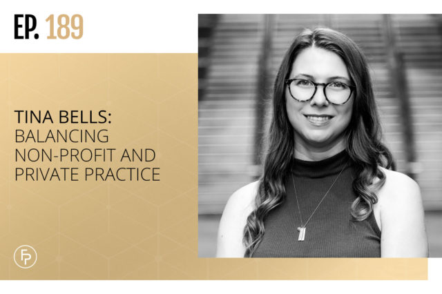 Tina Bells: Balancing Non-Profit and Private Practice | Ep 189