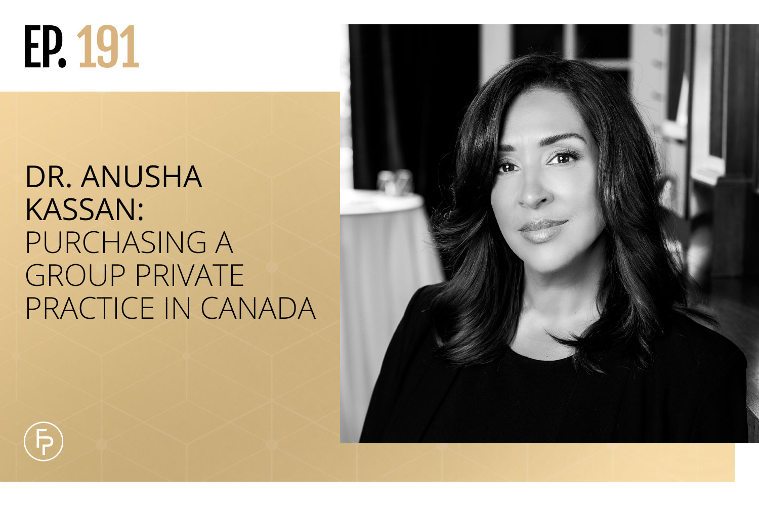 Dr. Anusha Kassan: Purchasing a Group Private Practice in Canada | Ep 191