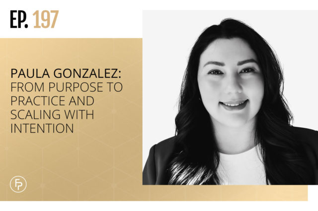 Paula Gonzalez: From Purpose to Practice and Scaling With Intention | Ep 197