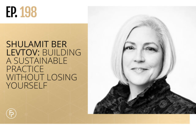 Shulamit Ber Levtov: Building a Sustainable Practice Without Losing Yourself | Ep 198