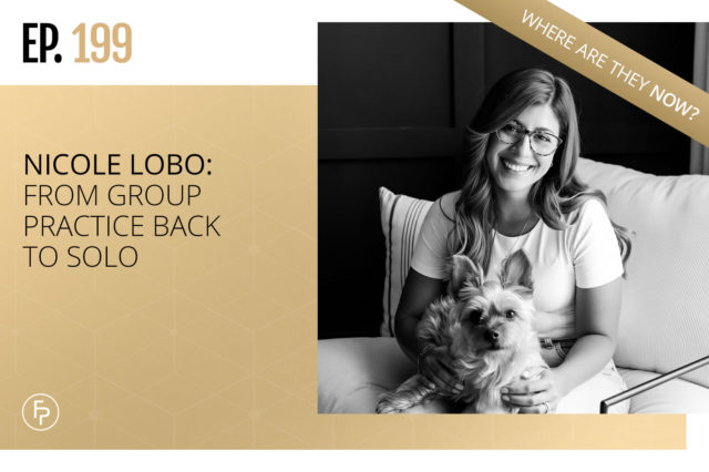 Nicole Lobo: From Group Practice Back to Solo | Ep 199