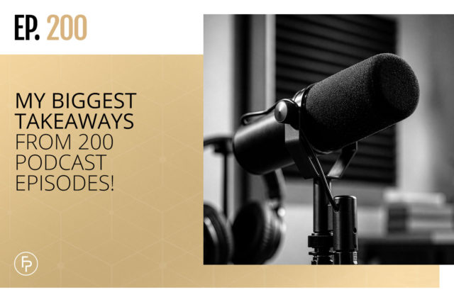 My Biggest Takeaways From 200 Podcast Episodes! | Ep 200