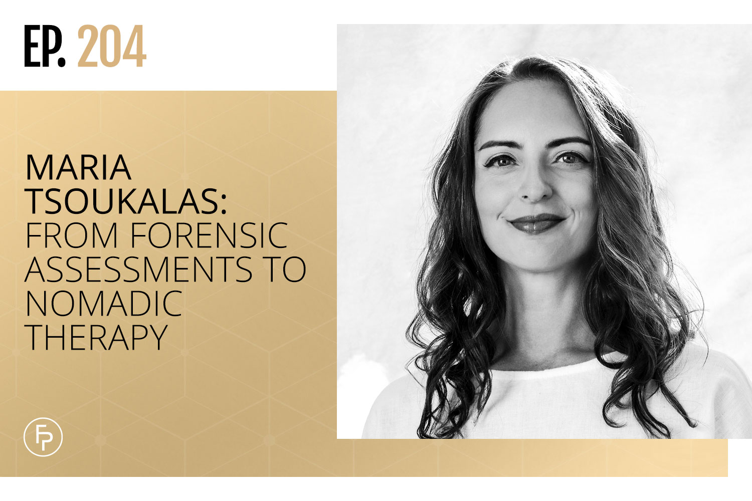 Maria Tsoukalas: From Forensic Assessments to Nomadic Therapy | Ep 204